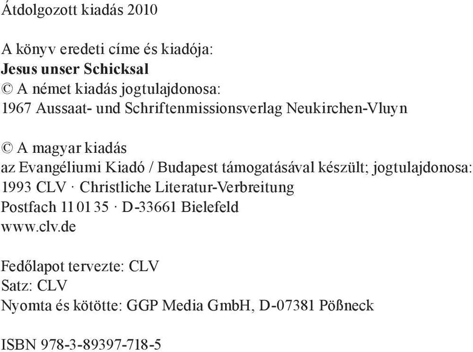 támogatásával készült; jogtulajdonosa: 1993 CLV Christliche Literatur-Verbreitung Postfach 11 01 35 D-33661