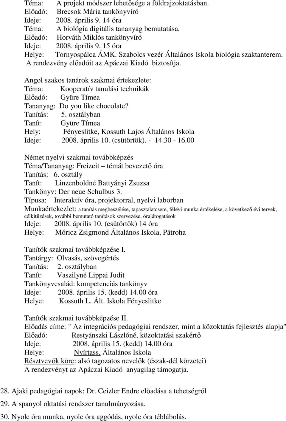 Angol szakos tanárok szakmai értekezlete: Téma: Kooperatív tanulási technikák Elıadó: Gyüre Tímea Tananyag: Do you like chocolate? Tanítás: 5.