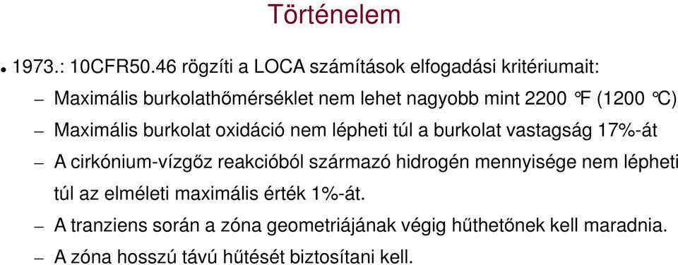 F (1200 C) Maximális burkolat oxidáció nem lépheti túl a burkolat vastagság 17%-át A cirkónium-vízgőz