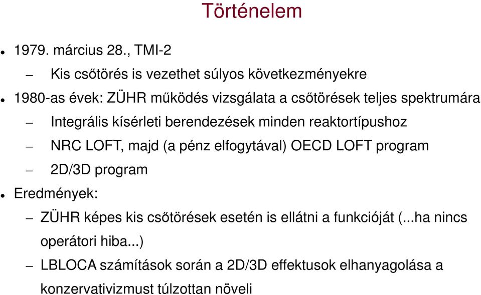 spektrumára Integrális kísérleti berendezések minden reaktortípushoz NRC LOFT, majd (a pénz elfogytával) OECD LOFT