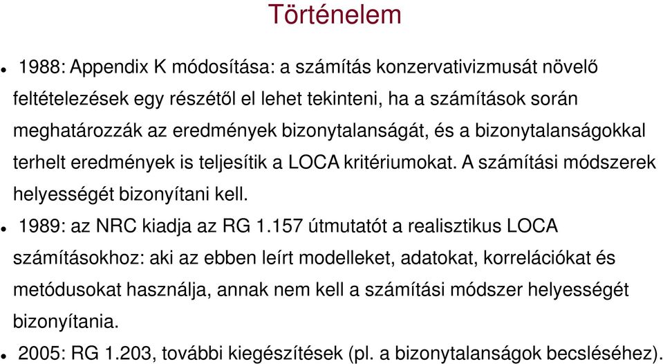 A számítási módszerek helyességét bizonyítani kell. 1989: az NRC kiadja az RG 1.