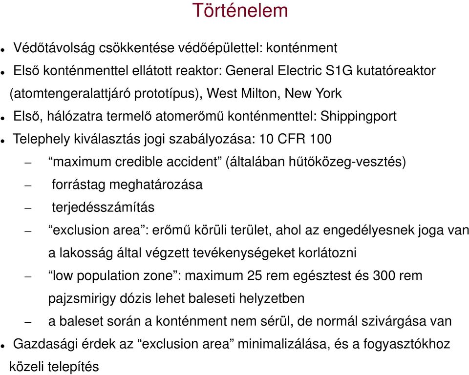 terjedésszámítás exclusion area : erőmű körüli terület, ahol az engedélyesnek joga van a lakosság által végzett tevékenységeket korlátozni low population zone : maximum 25 rem egésztest és 300