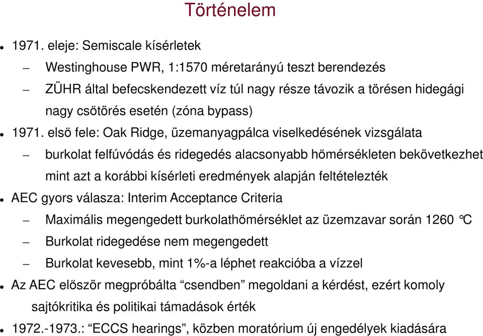 első fele: Oak Ridge, üzemanyagpálca viselkedésének vizsgálata burkolat felfúvódás és ridegedés alacsonyabb hőmérsékleten bekövetkezhet mint azt a korábbi kísérleti eredmények alapján feltételezték