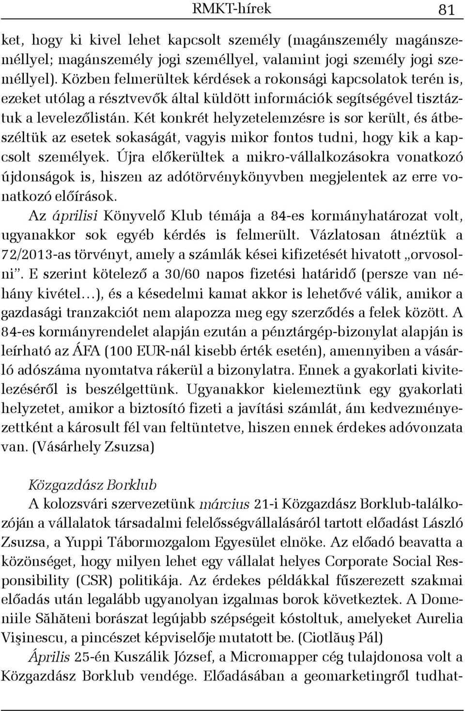 Két konkrét helyzetelemzésre is sor került, és átbeszéltük az esetek sokaságát, vagyis mikor fontos tudni, hogy kik a kapcsolt személyek.