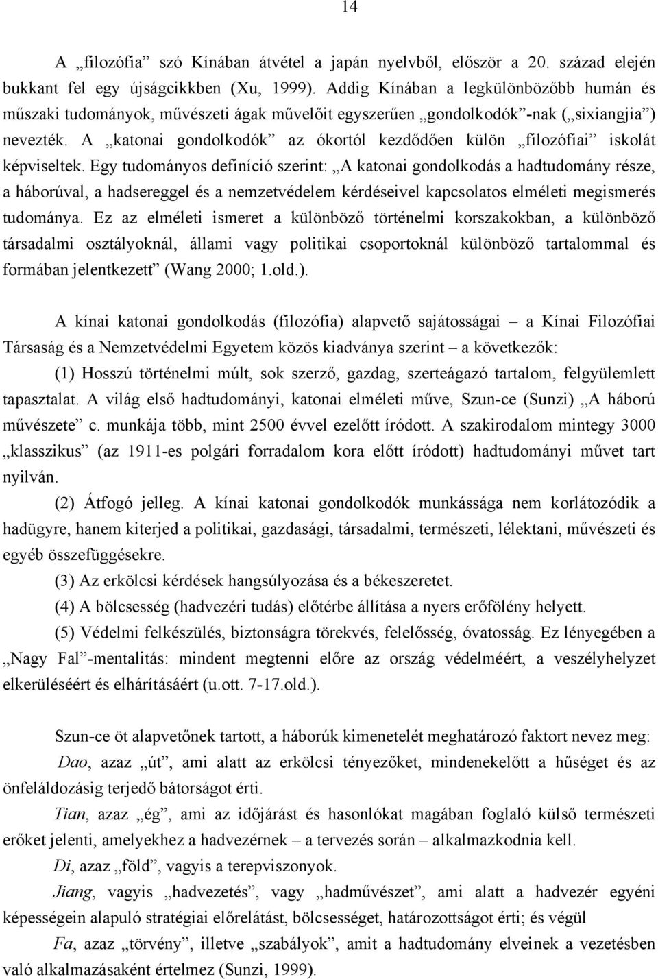 A katonai gondolkodók az ókortól kezdődően külön filozófiai iskolát képviseltek.