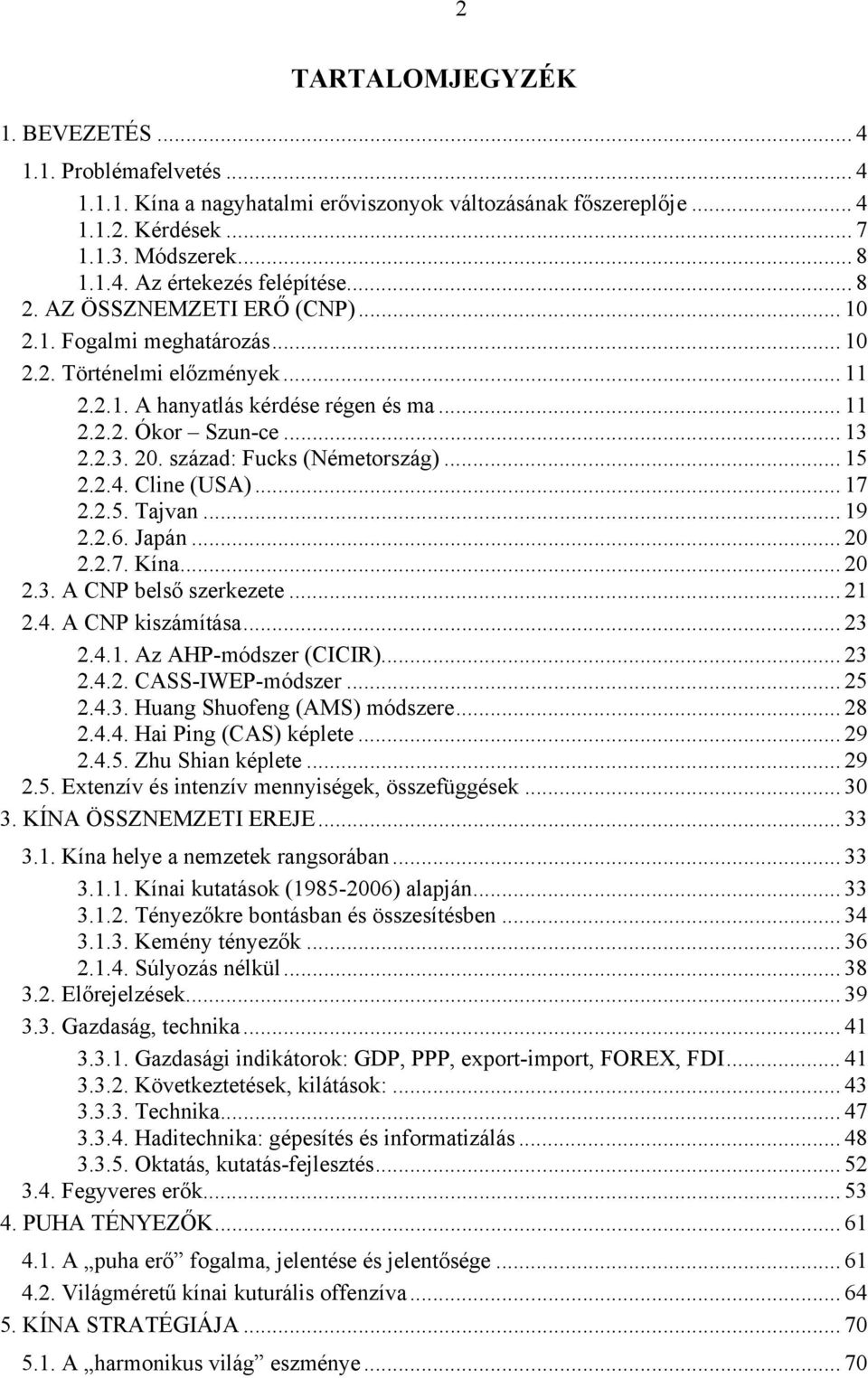 század: Fucks (Németország)... 15 2.2.4. Cline (USA)... 17 2.2.5. Tajvan... 19 2.2.6. Japán... 20 2.2.7. Kína... 20 2.3. A CNP belső szerkezete... 21 2.4. A CNP kiszámítása... 23 2.4.1. Az AHP-módszer (CICIR).