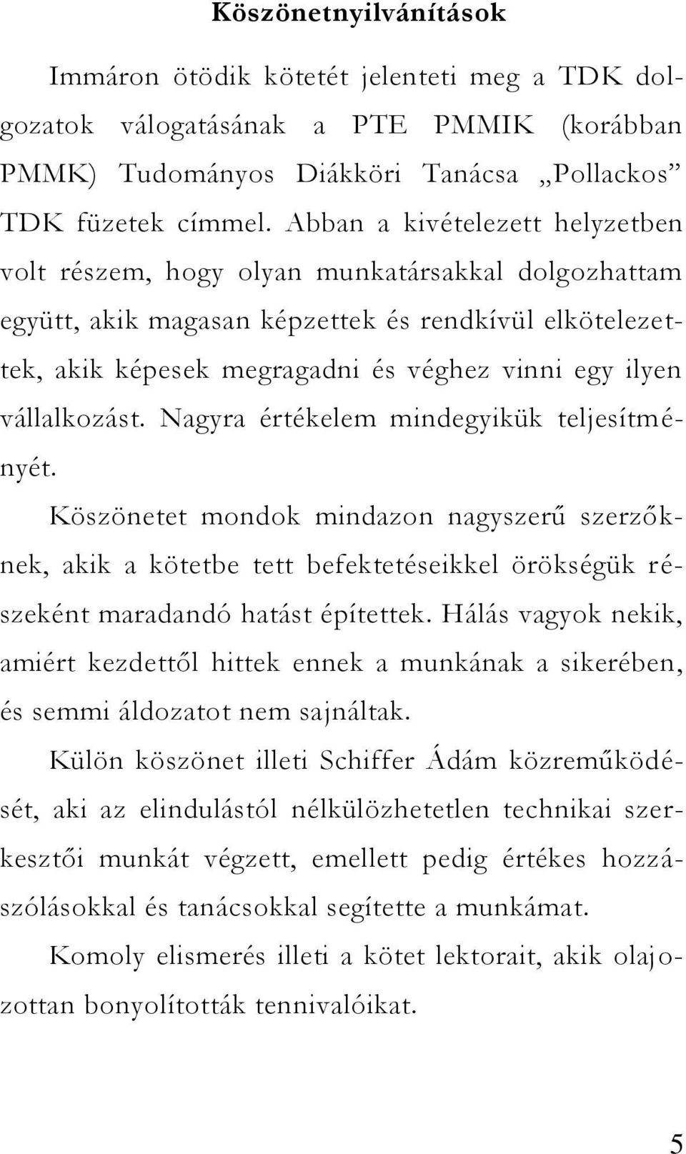 vállalkozást. Nagyra értékelem mindegyikük teljesítményét. Köszönetet mondok mindazon nagyszerű szerzőknek, akik a kötetbe tett befektetéseikkel örökségük részeként maradandó hatást építettek.