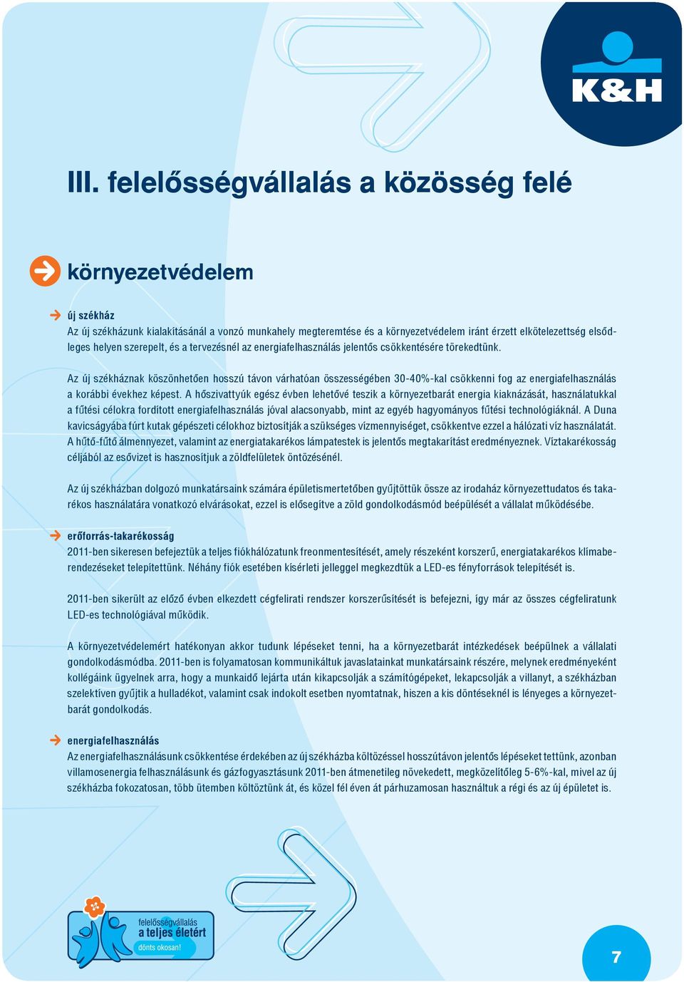 Az új székháznak köszönhetően hosszú távon várhatóan összességében 30-40%-kal csökkenni fog az energiafelhasználás a korábbi évekhez képest.