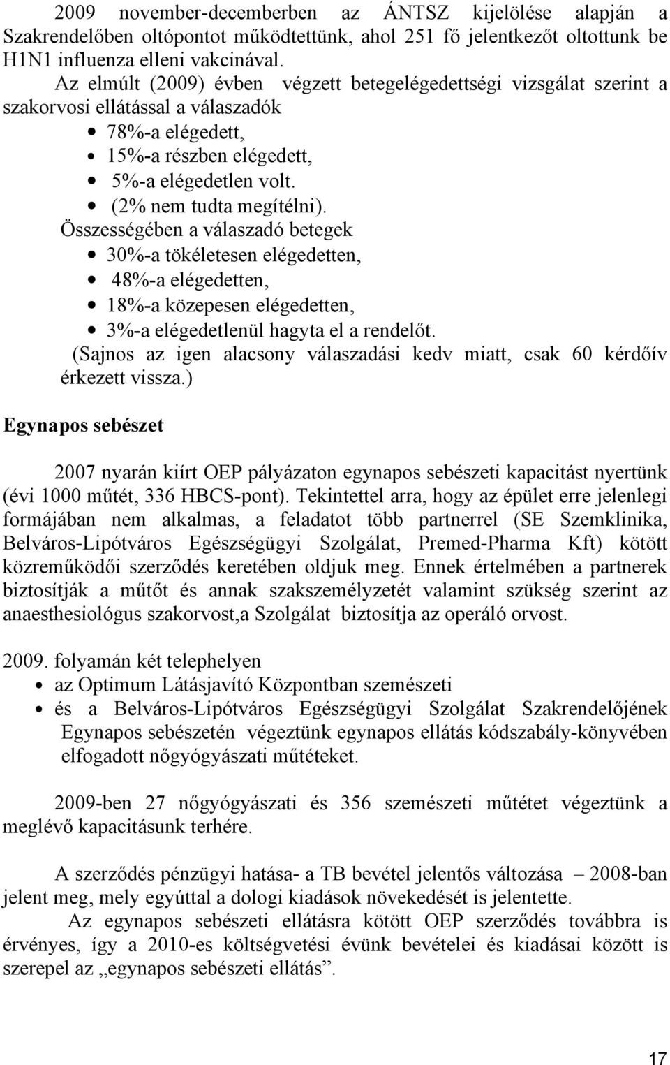 Összességében a válaszadó betegek %-a tökéletesen elégedetten, 48%-a elégedetten, 8%-a közepesen elégedetten, %-a elégedetlenül hagyta el a rendelőt.