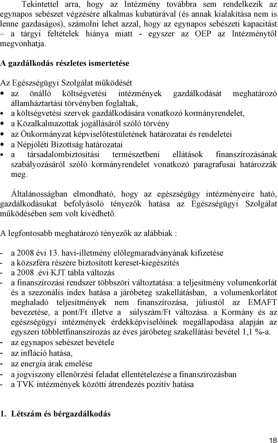 A gazdálkodás részletes ismertetése Az Egészségügyi Szolgálat működését az önálló költségvetési intézmények gazdálkodását meghatározó államháztartási törvényben foglaltak, a költségvetési szervek