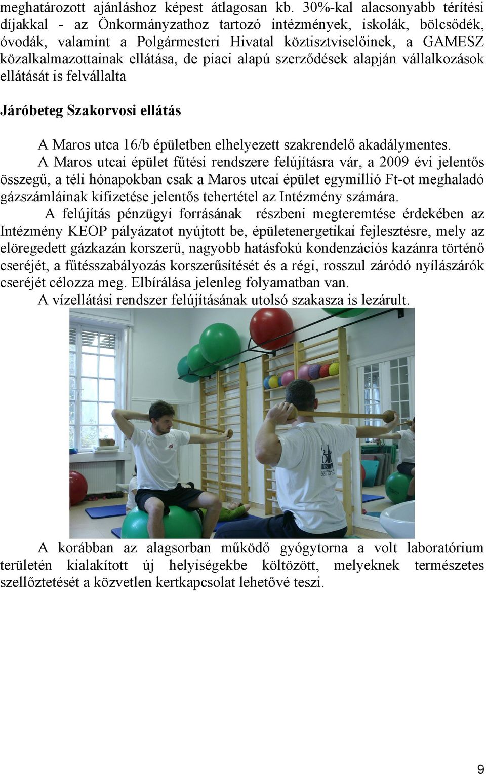 de piaci alapú szerződések alapján vállalkozások ellátását is felvállalta Járóbeteg Szakorvosi ellátás A Maros utca /b épületben elhelyezett szakrendelő akadálymentes.