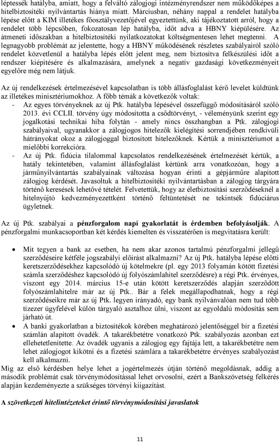 adva a HBNY kiépülésére. Az átmeneti időszakban a hitelbiztosítéki nyilatkozatokat költségmentesen lehet megtenni.