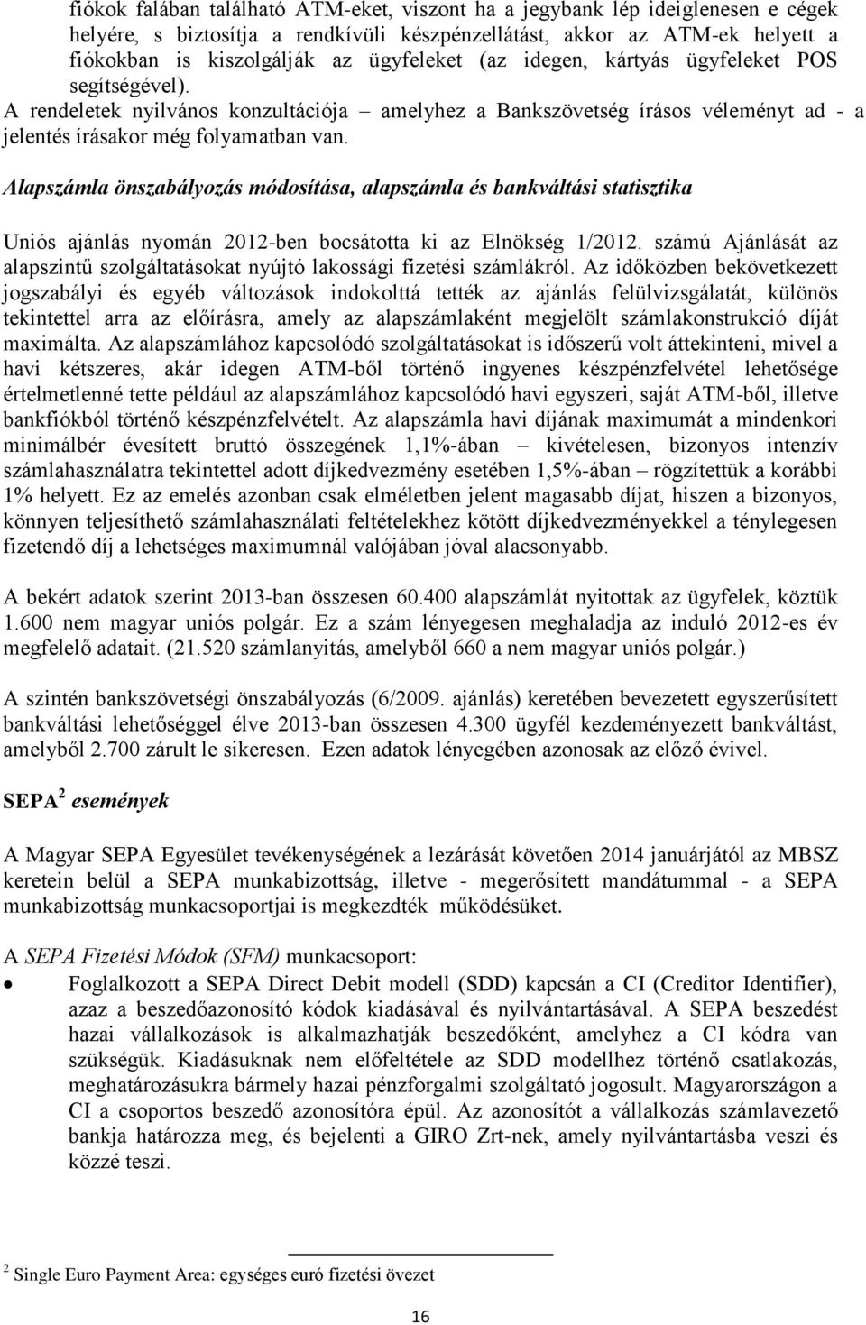 Alapszámla önszabályozás módosítása, alapszámla és bankváltási statisztika Uniós ajánlás nyomán 2012-ben bocsátotta ki az Elnökség 1/2012.