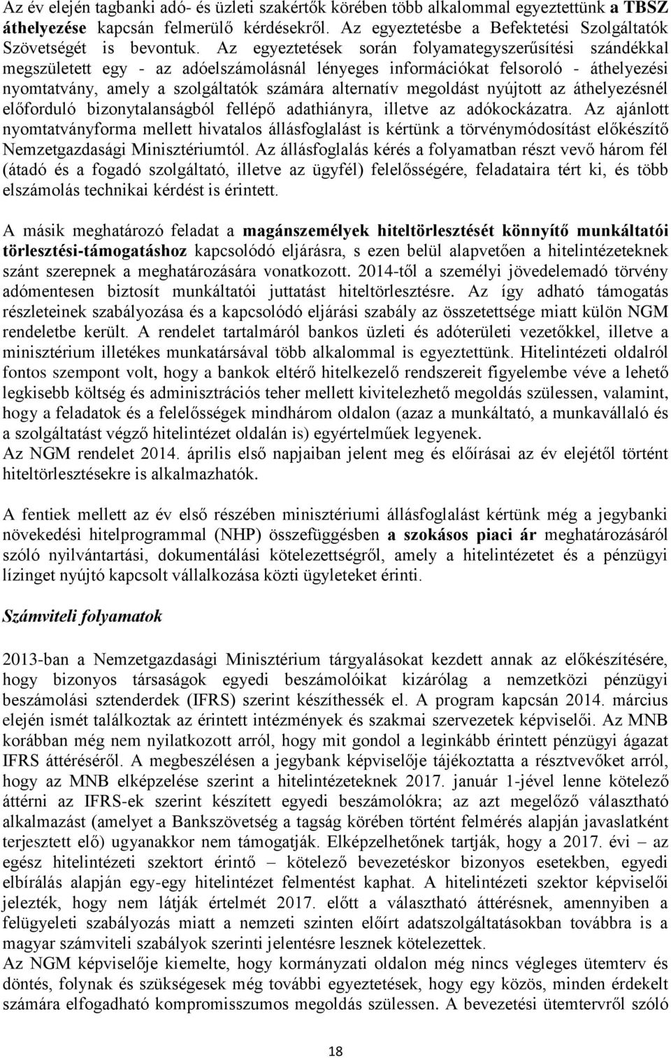 Az egyeztetések során folyamategyszerűsítési szándékkal megszületett egy - az adóelszámolásnál lényeges információkat felsoroló - áthelyezési nyomtatvány, amely a szolgáltatók számára alternatív