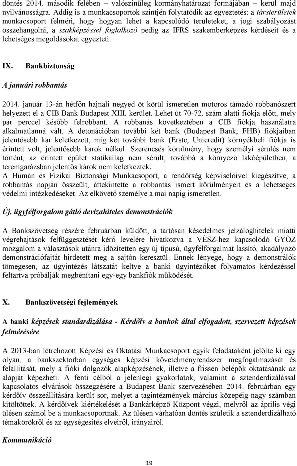 foglalkozó pedig az IFRS szakemberképzés kérdéseit és a lehetséges megoldásokat egyezteti. IX. Bankbiztonság A januári robbantás 2014.