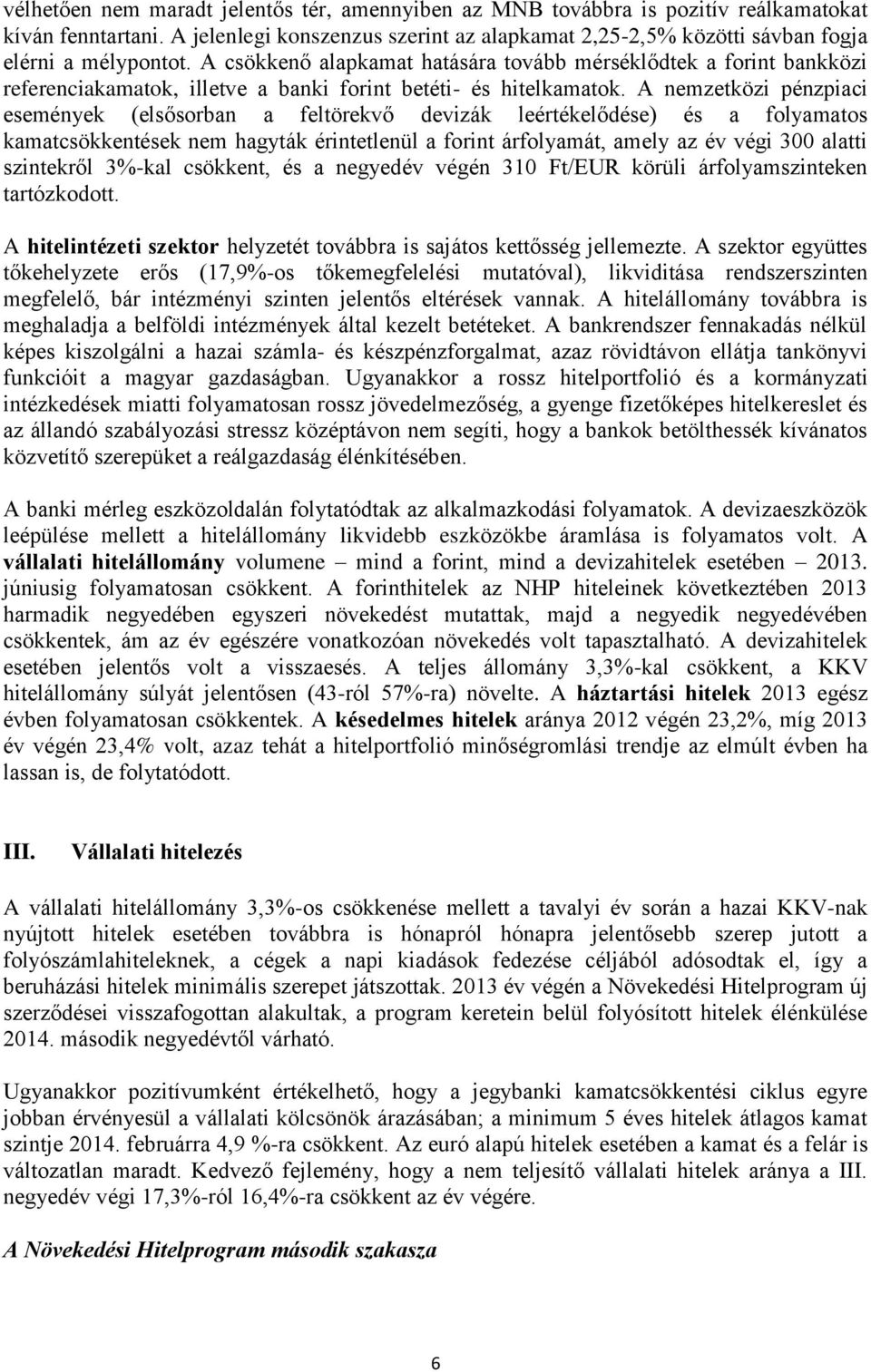 A csökkenő alapkamat hatására tovább mérséklődtek a forint bankközi referenciakamatok, illetve a banki forint betéti- és hitelkamatok.