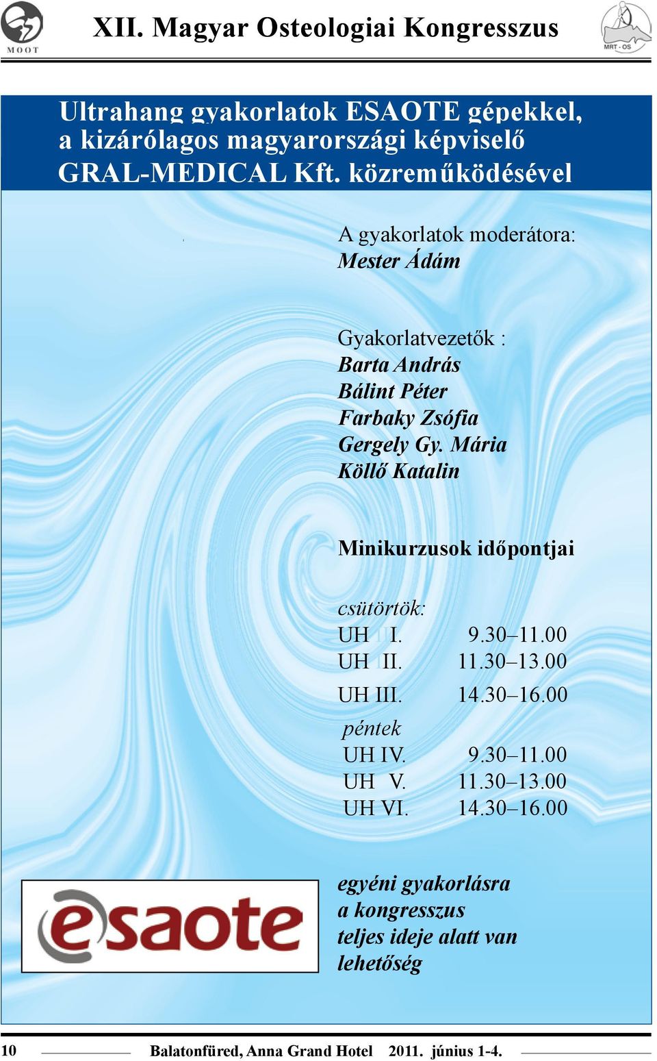 Mária Köllő Katalin Minikurzusok időpontjai csütörtök: UH III. 9.30 11.00 UH III. 11.30 13.00 UH III. 14.30 16.00 péntek UH IV. 9.30 11.00 UH V.