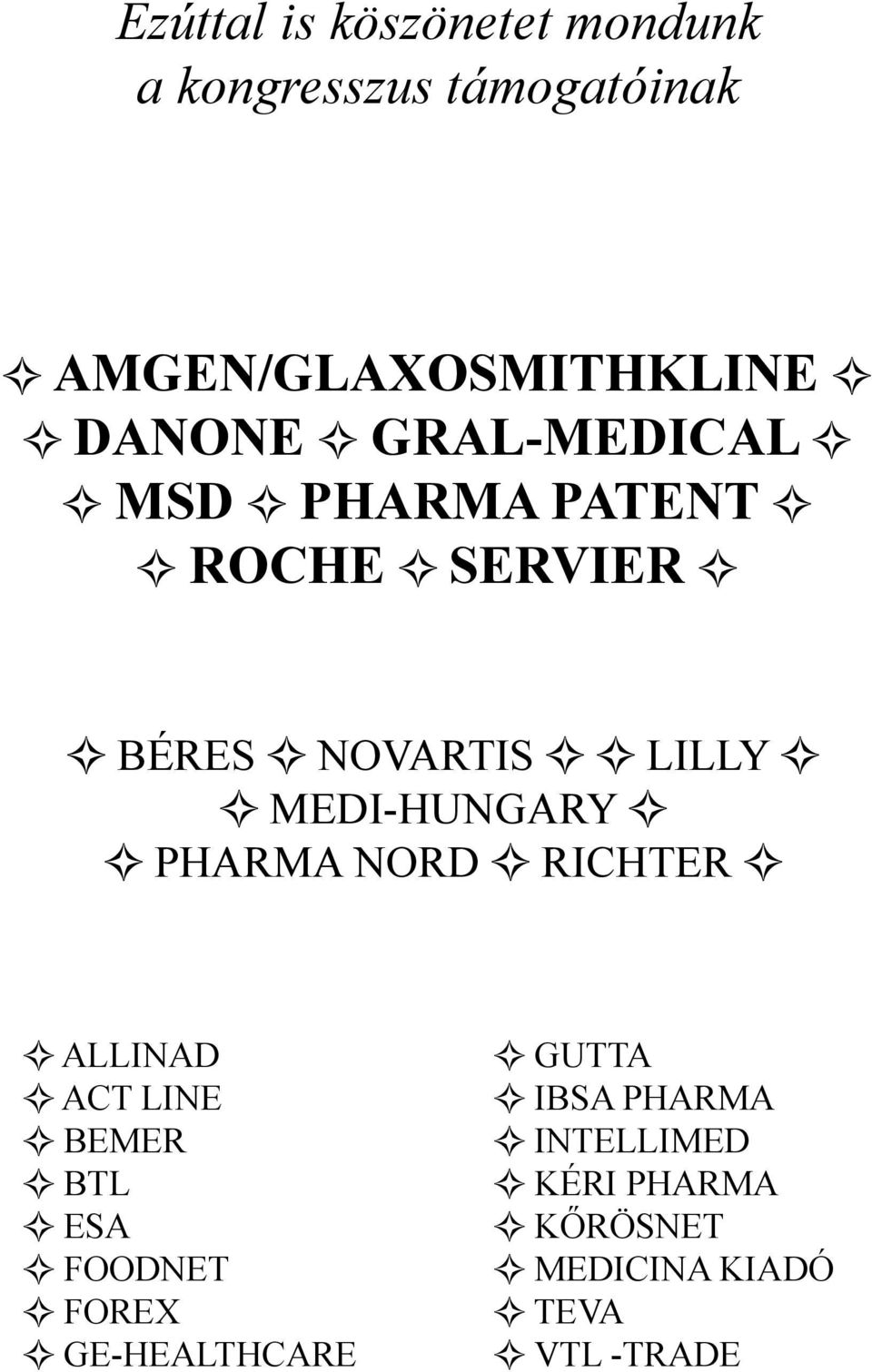 NOVARTIS LILLY MEDI-HUNGARY PHARMA NORD RICHTER ALLInad ACT LINE BEMER BTL ESA