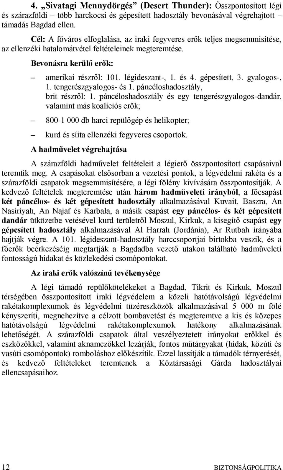 gépesített, 3. gyalogos-, 1. tengerészgyalogos- és 1. páncéloshadosztály, brit részről: 1.