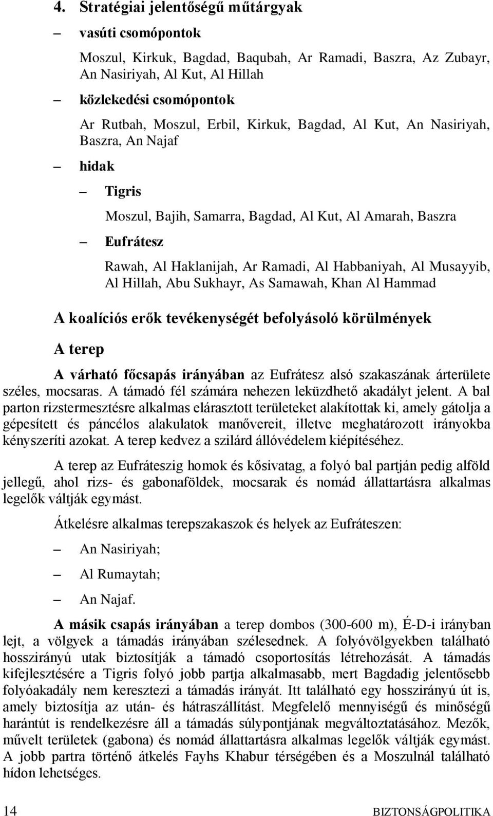 Hillah, Abu Sukhayr, As Samawah, Khan Al Hammad A koalíciós erők tevékenységét befolyásoló körülmények A terep A várható főcsapás irányában az Eufrátesz alsó szakaszának árterülete széles, mocsaras.