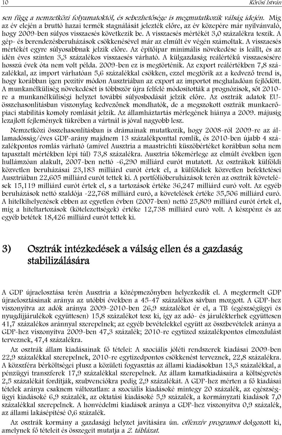 A gép- és berendezésberuházások csökkenésével már az elmúlt év végén számoltak. A visszaesés mértékét egyre súlyosabbnak jelzik előre.