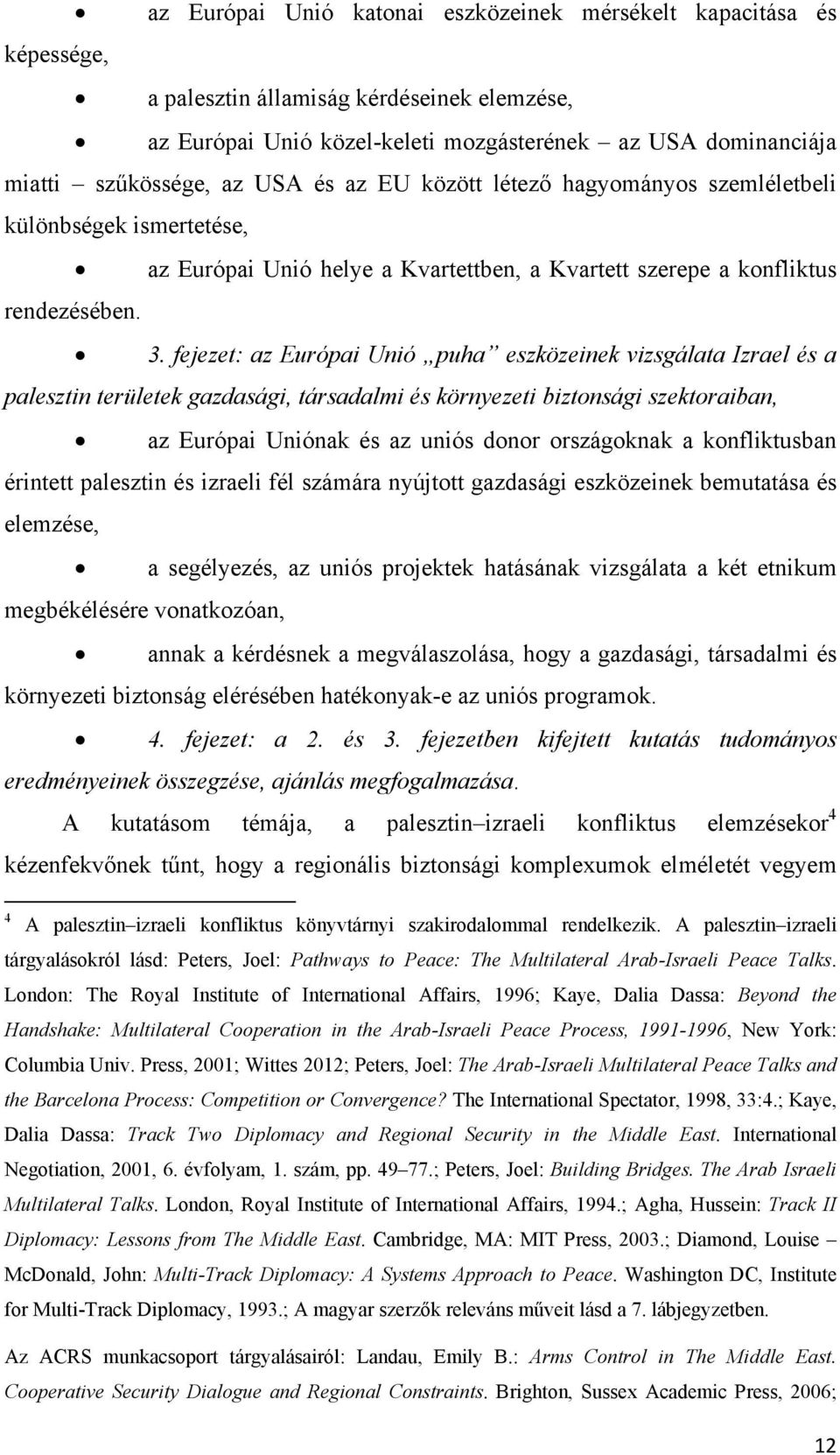 fejezet: az Európai Unió puha eszközeinek vizsgálata Izrael és a palesztin területek gazdasági, társadalmi és környezeti biztonsági szektoraiban, az Európai Uniónak és az uniós donor országoknak a