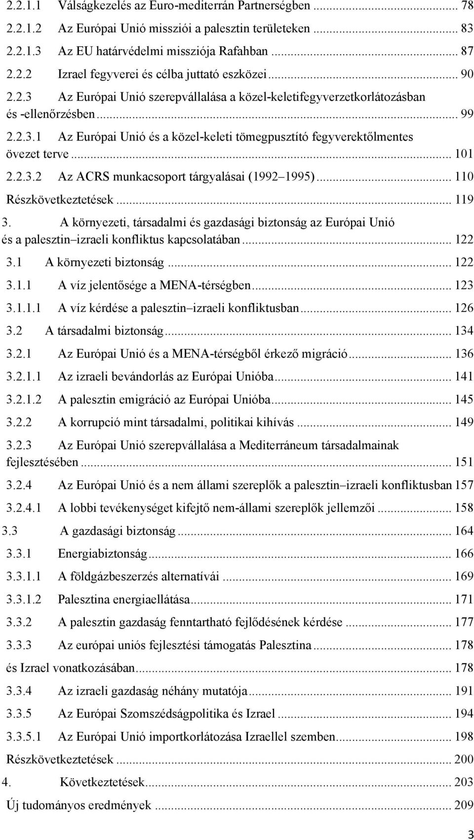 .. 101 2.2.3.2 Az ACRS munkacsoport tárgyalásai (1992 1995)... 110 Részkövetkeztetések... 119 3.