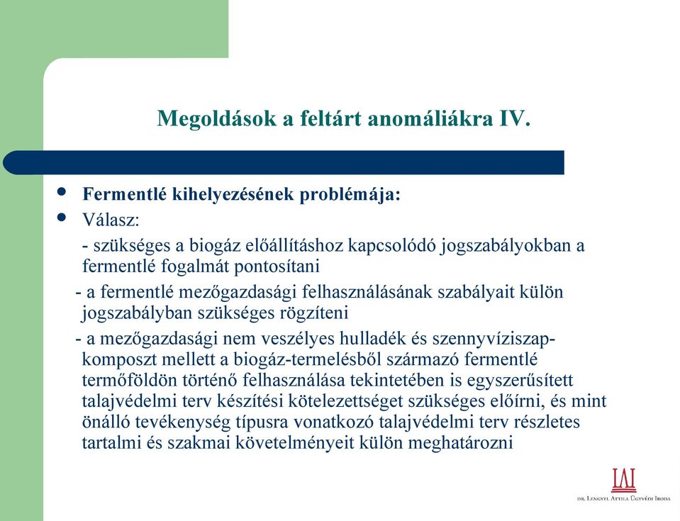 mezőgazdasági felhasználásának szabályait külön jogszabályban szükséges rögzíteni - a mezőgazdasági nem veszélyes hulladék és szennyvíziszapkomposzt mellett a