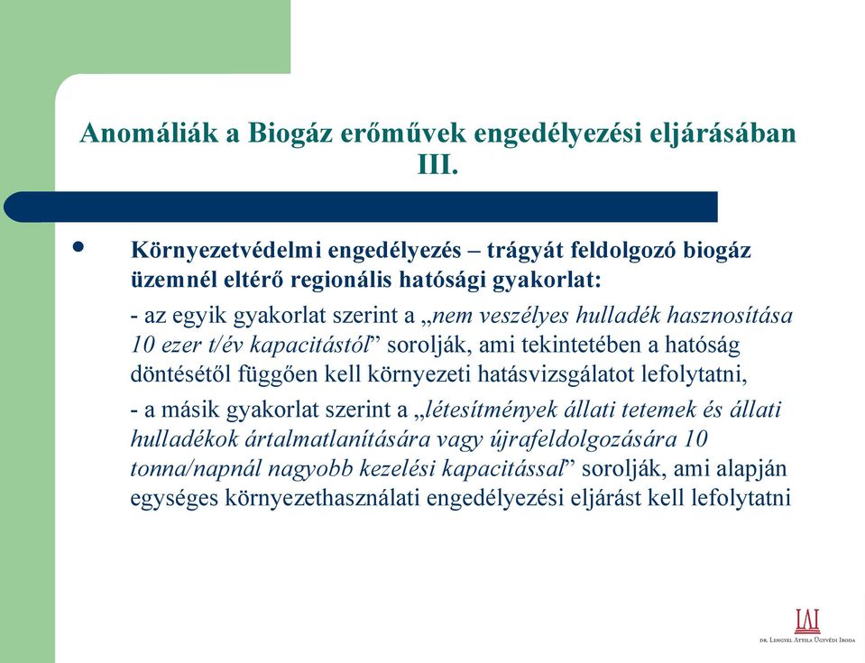 hulladék hasznosítása 10 ezer t/év kapacitástól sorolják, ami tekintetében a hatóság döntésétől függően kell környezeti hatásvizsgálatot lefolytatni, - a