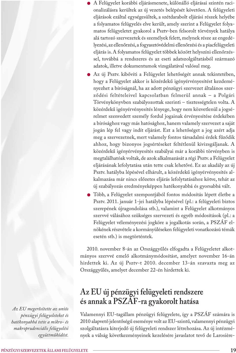 felsorolt törvények hatálya alá tartozó szervezetek és személyek felett, melynek része az engedélyezési, az ellenőrzési, a fogyasztóvédelmi ellenőrzési és a piacfelügyeleti eljárás is.