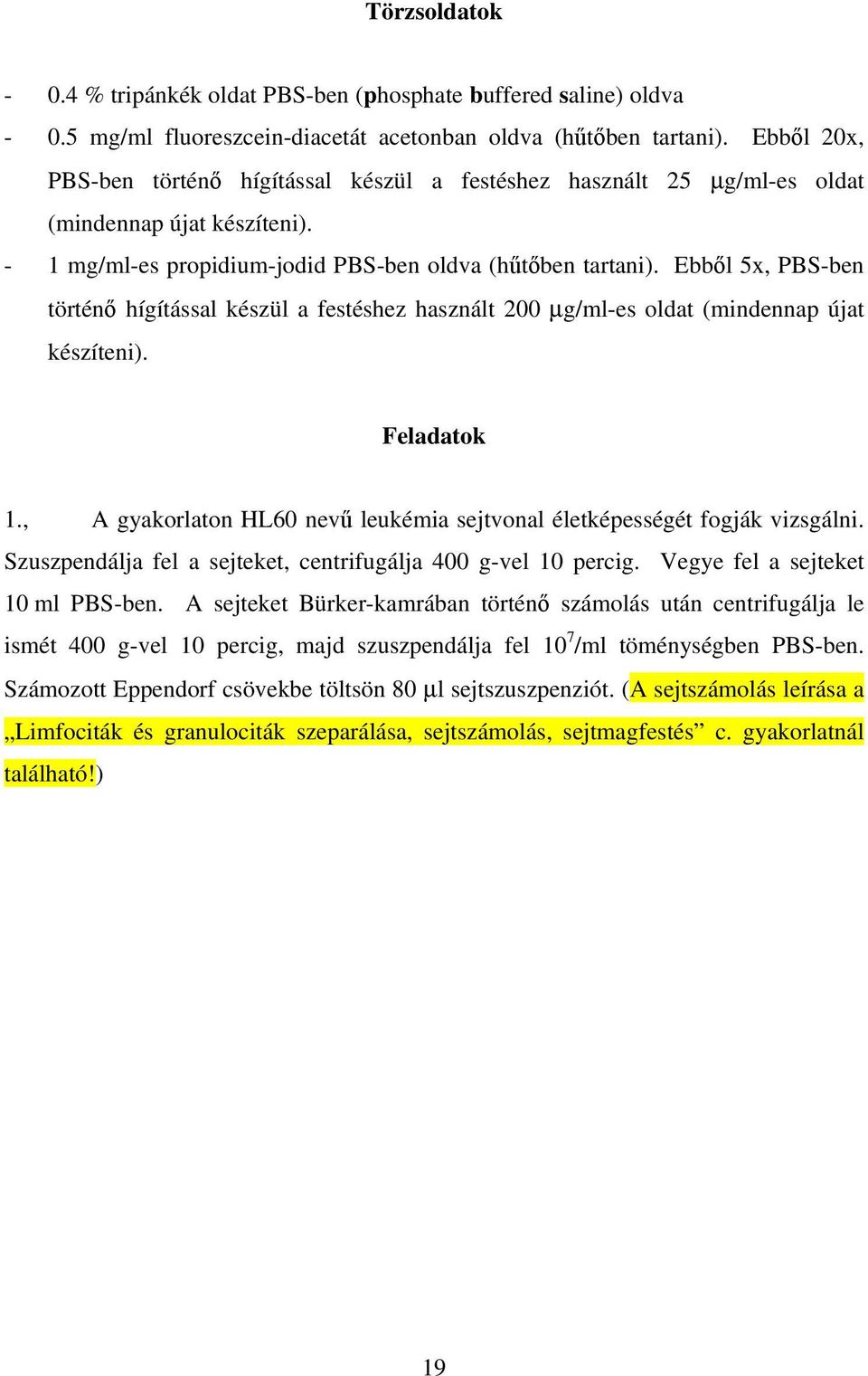 Ebből 5x, PBS-ben történő hígítással készül a festéshez használt 200 µg/ml-es oldat (mindennap újat készíteni). Feladatok 1.