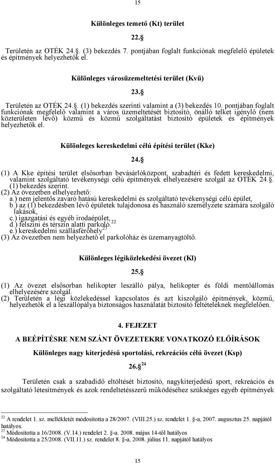 pontjában foglalt funkciónak megfelelő valamint a város üzemeltetését biztosító, önálló telket igénylő (nem közterületen lévő) közmű és közmű szolgáltatást biztosító épületek és építmények