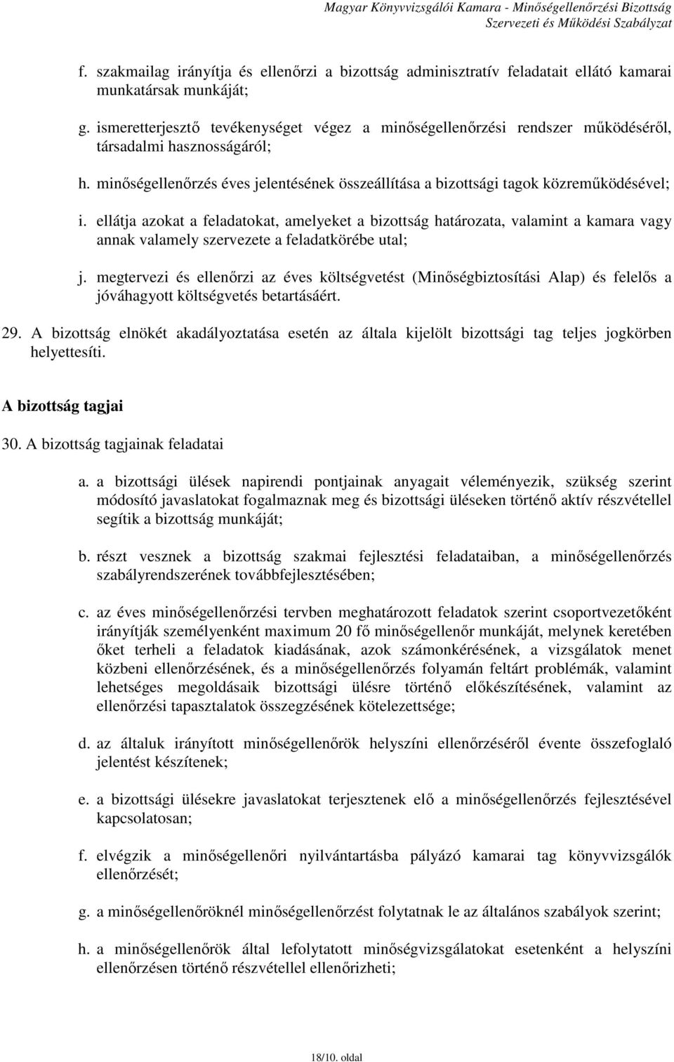 ellátja azokat a feladatokat, amelyeket a bizottság határozata, valamint a kamara vagy annak valamely szervezete a feladatkörébe utal; j.