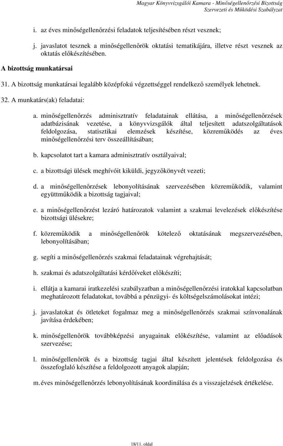 minőségellenőrzés adminisztratív feladatainak ellátása, a minőségellenőrzések adatbázisának vezetése, a könyvvizsgálók által teljesített adatszolgáltatások feldolgozása, statisztikai elemzések