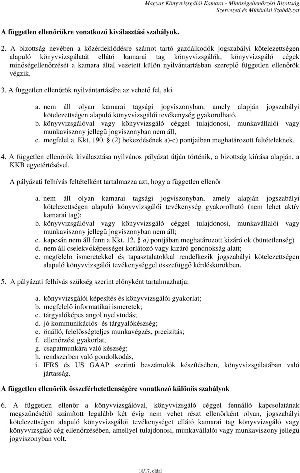 által vezetett külön nyilvántartásban szereplő független ellenőrök végzik. 3. A független ellenőrök nyilvántartásába az vehető fel, aki a.