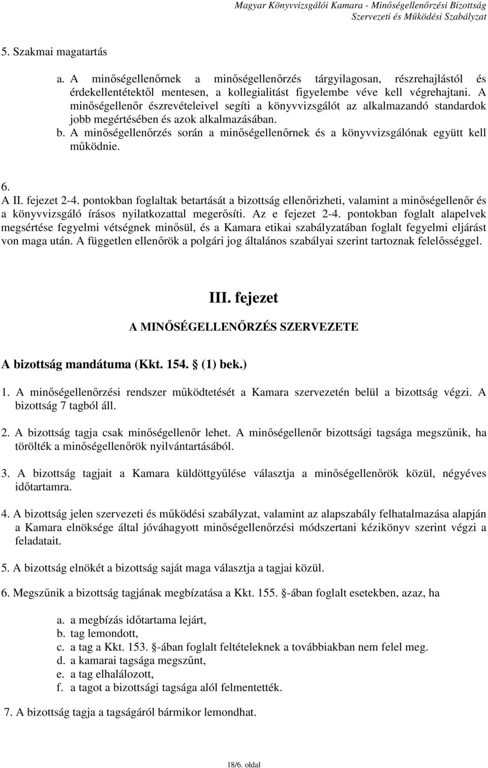 A minőségellenőrzés során a minőségellenőrnek és a könyvvizsgálónak együtt kell működnie. 6. A II. fejezet 2-4.