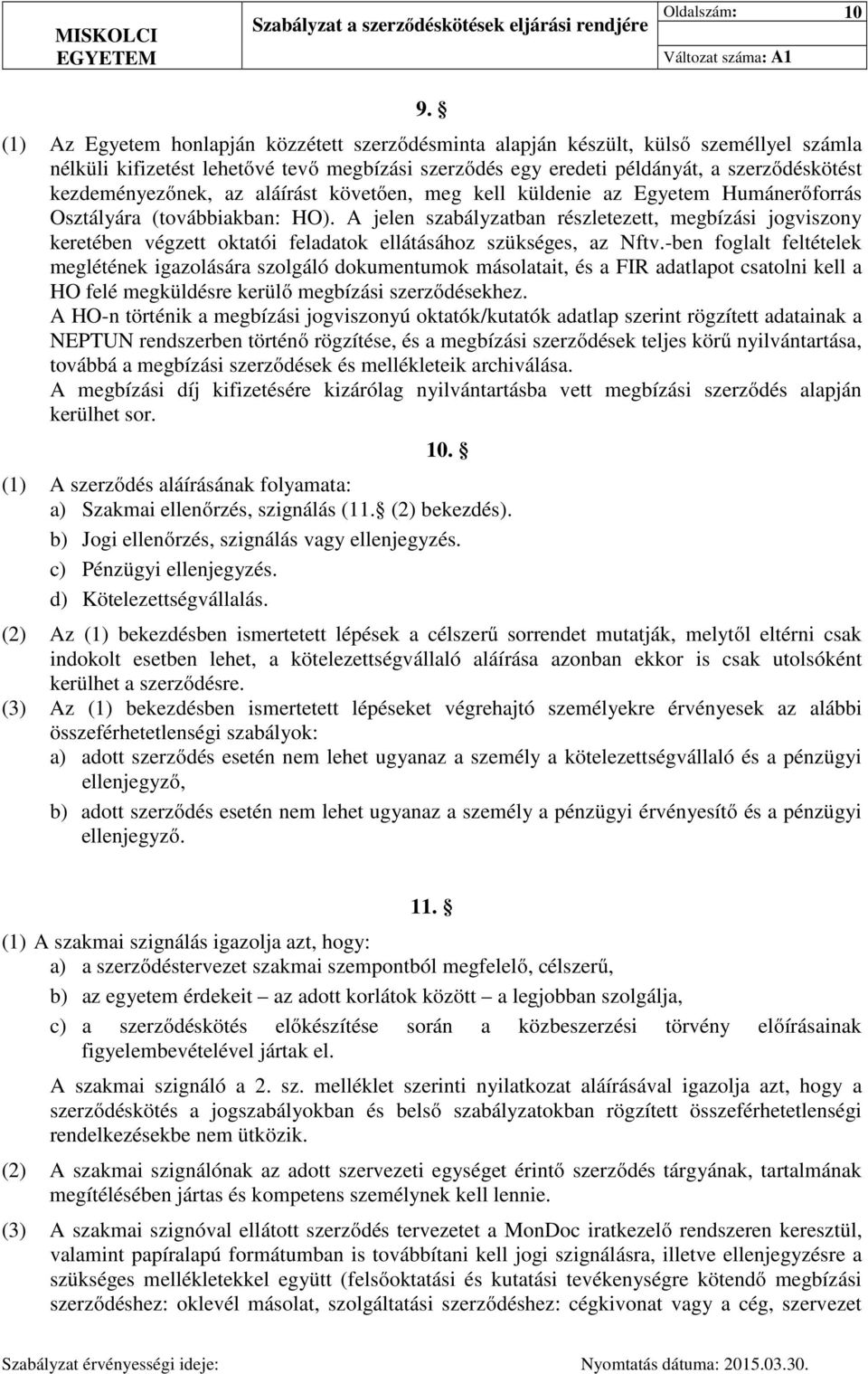 kezdeményezőnek, az aláírást követően, meg kell küldenie az Egyetem Humánerőforrás Osztályára (továbbiakban: HO).