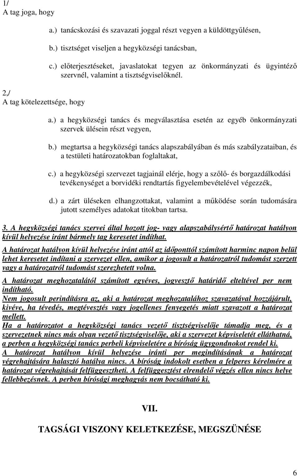 ) megtartsa a hegyközségi tanács alapszabályában és más szabályzataiban, és a testületi határozatokban foglaltakat, c.