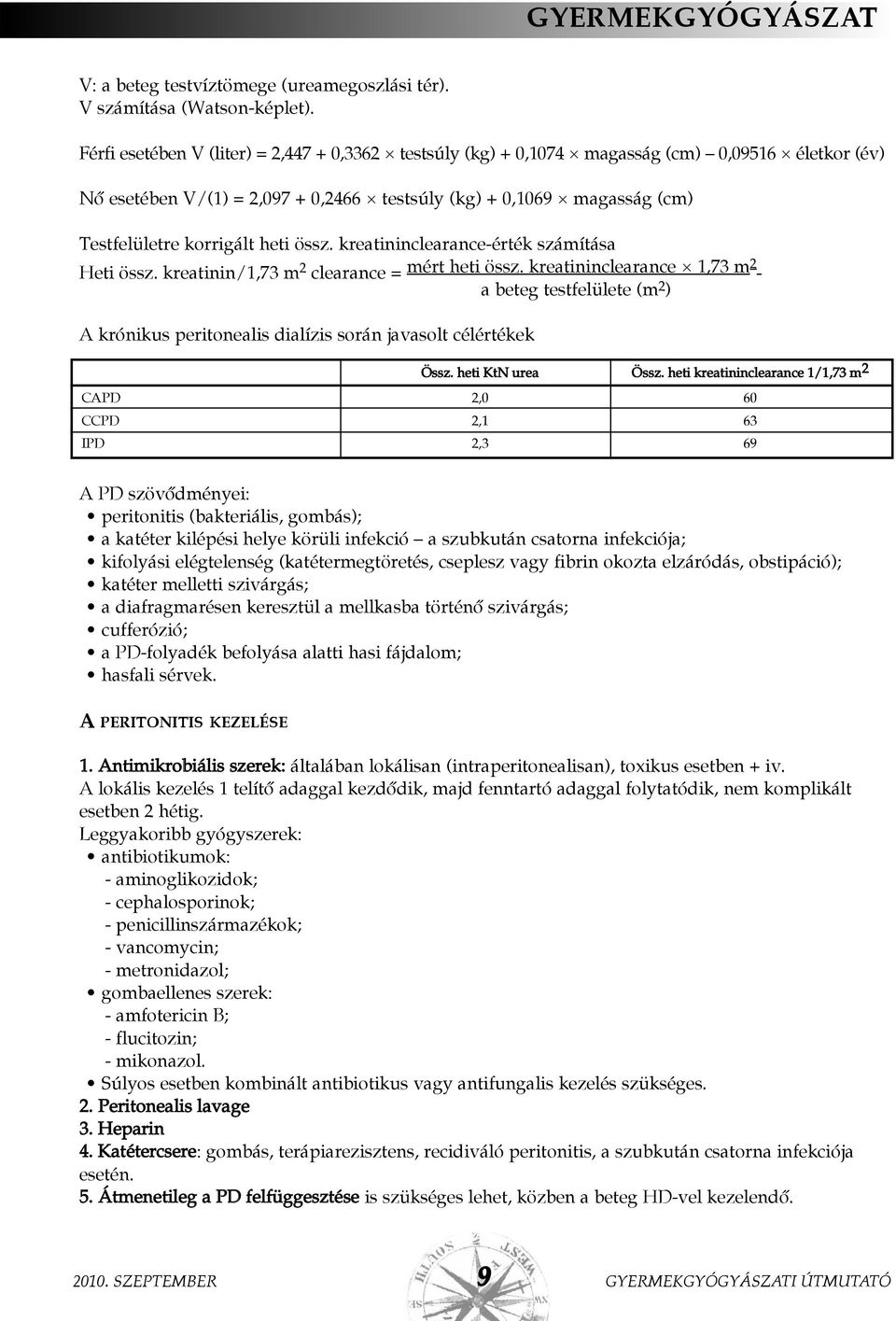 heti össz. kreatininclearance-érték számítása Heti össz. kreatinin/1,73 m 2 clearance = mért heti össz.