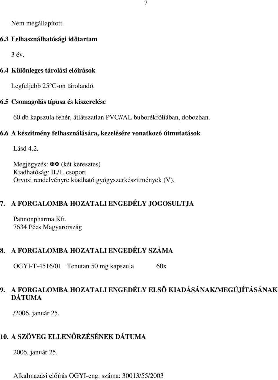 A FORGALOMBA HOZATALI ENGEDÉLY JOGOSULTJA Pannonpharma Kft. 7634 Pécs Magyarország 8. A FORGALOMBA HOZATALI ENGEDÉLY SZÁMA OGYI-T-4516/01 Tenutan 50 mg kapszula 60x 9.