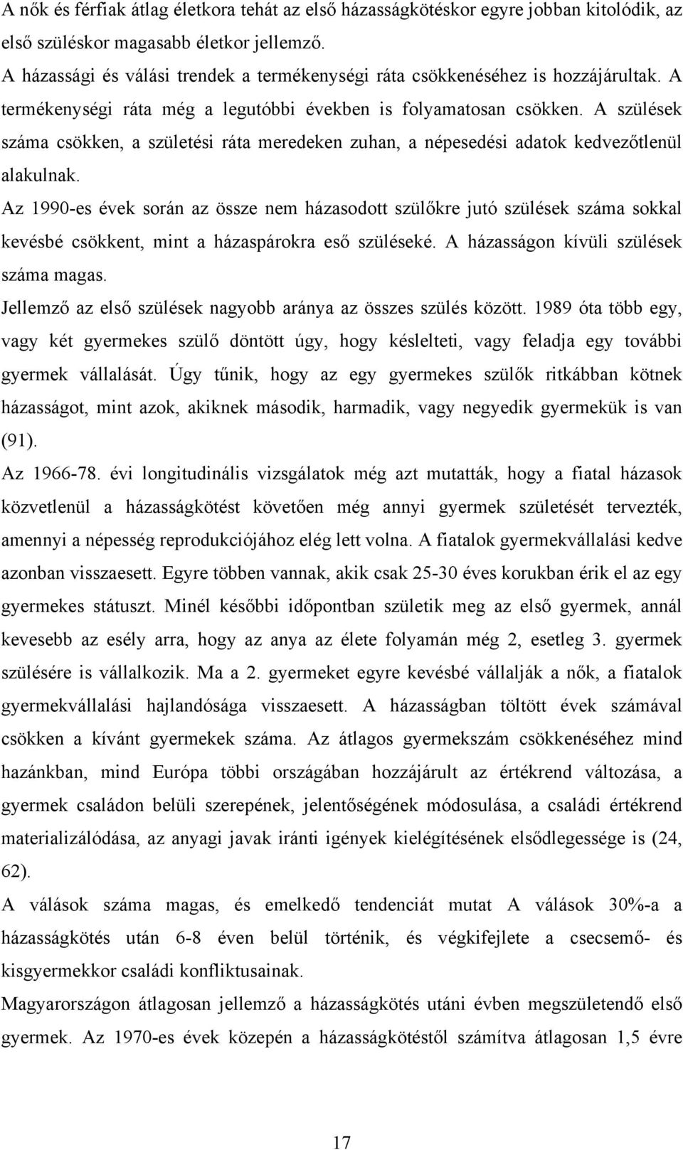 A szülések száma csökken, a születési ráta meredeken zuhan, a népesedési adatok kedvezőtlenül alakulnak.