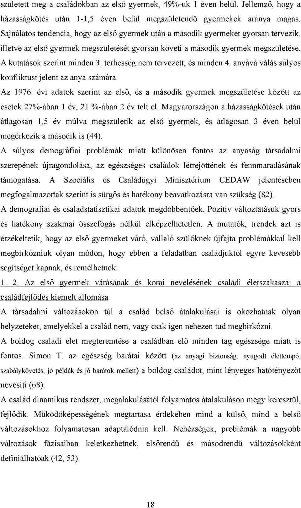 terhesség nem tervezett, és minden 4. anyává válás súlyos konfliktust jelent az anya számára. Az 1976.