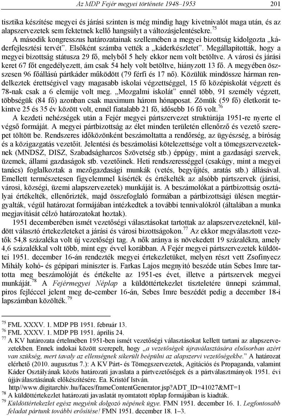 Megállapították, hogy a megyei bizottság státusza 29 fő, melyből 5 hely ekkor nem volt betöltve. A városi és járási keret 67 főt engedélyezett, ám csak 54 hely volt betöltve, hiányzott 13 fő.