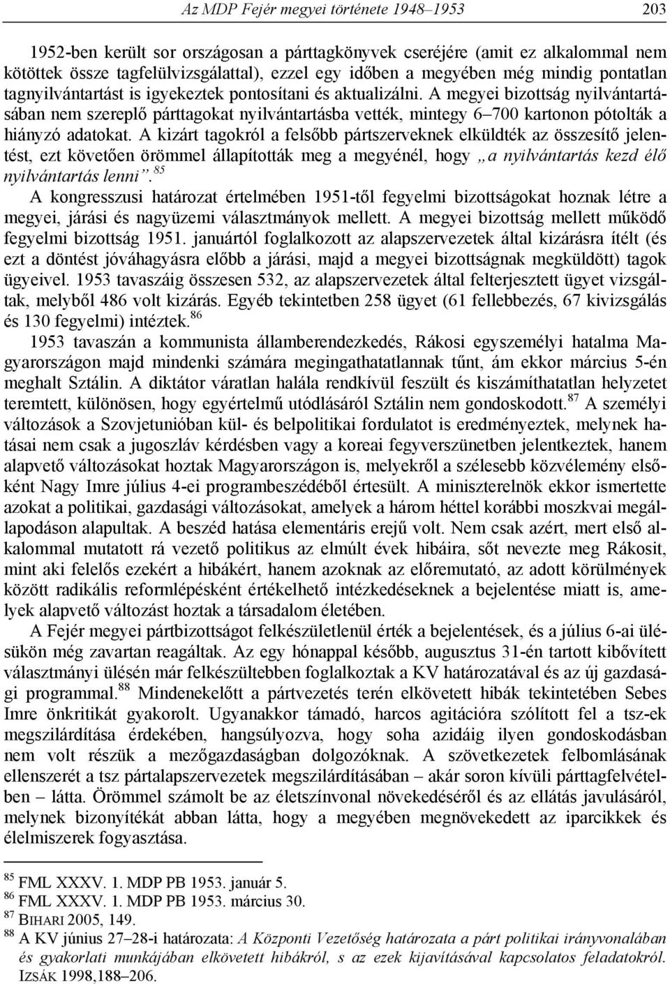 A megyei bizottság nyilvántartásában nem szereplő párttagokat nyilvántartásba vették, mintegy 6 700 kartonon pótolták a hiányzó adatokat.