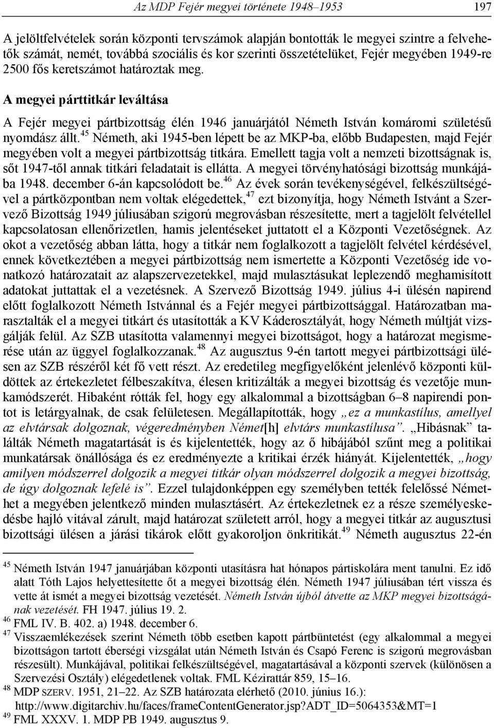 A megyei párttitkár leváltása A Fejér megyei pártbizottság élén 1946 januárjától Németh István komáromi születésű nyomdász állt.