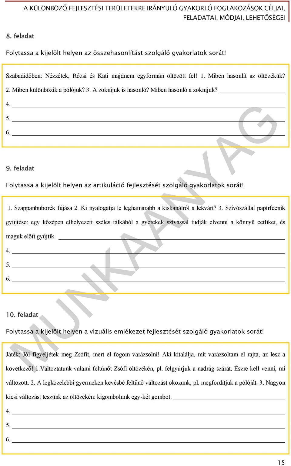 Szappanbuborék fújása 2. Ki nyalogatja le leghamarabb a kiskanálról a lekvárt? 3.