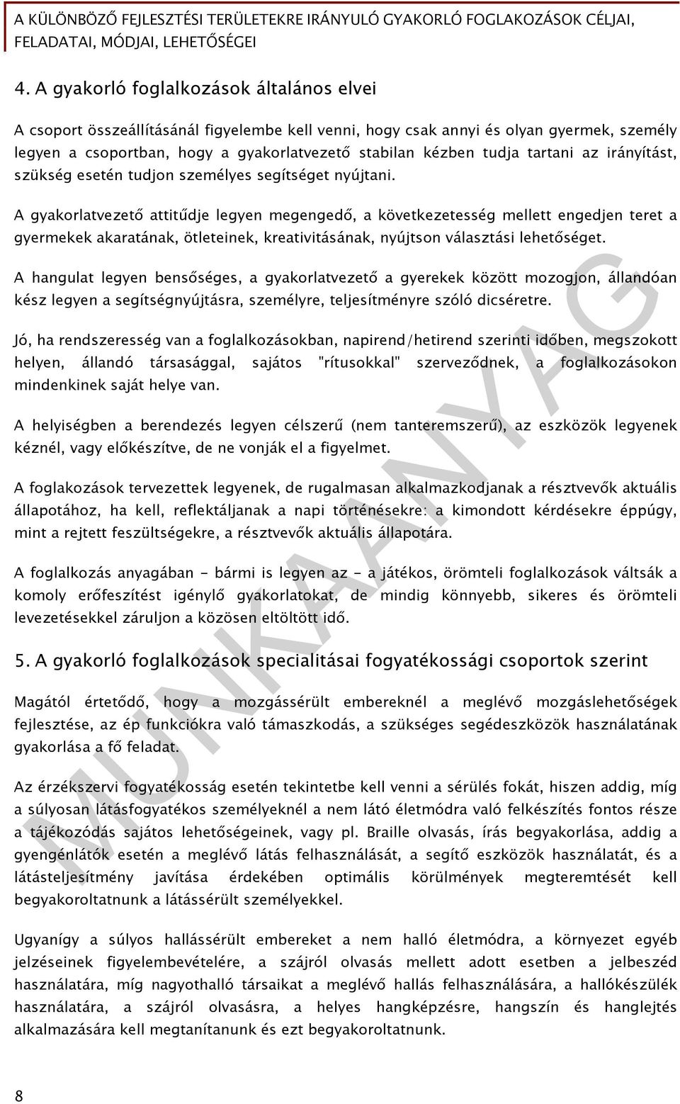 A gyakorlatvezető attitűdje legyen megengedő, a következetesség mellett engedjen teret a gyermekek akaratának, ötleteinek, kreativitásának, nyújtson választási lehetőséget.