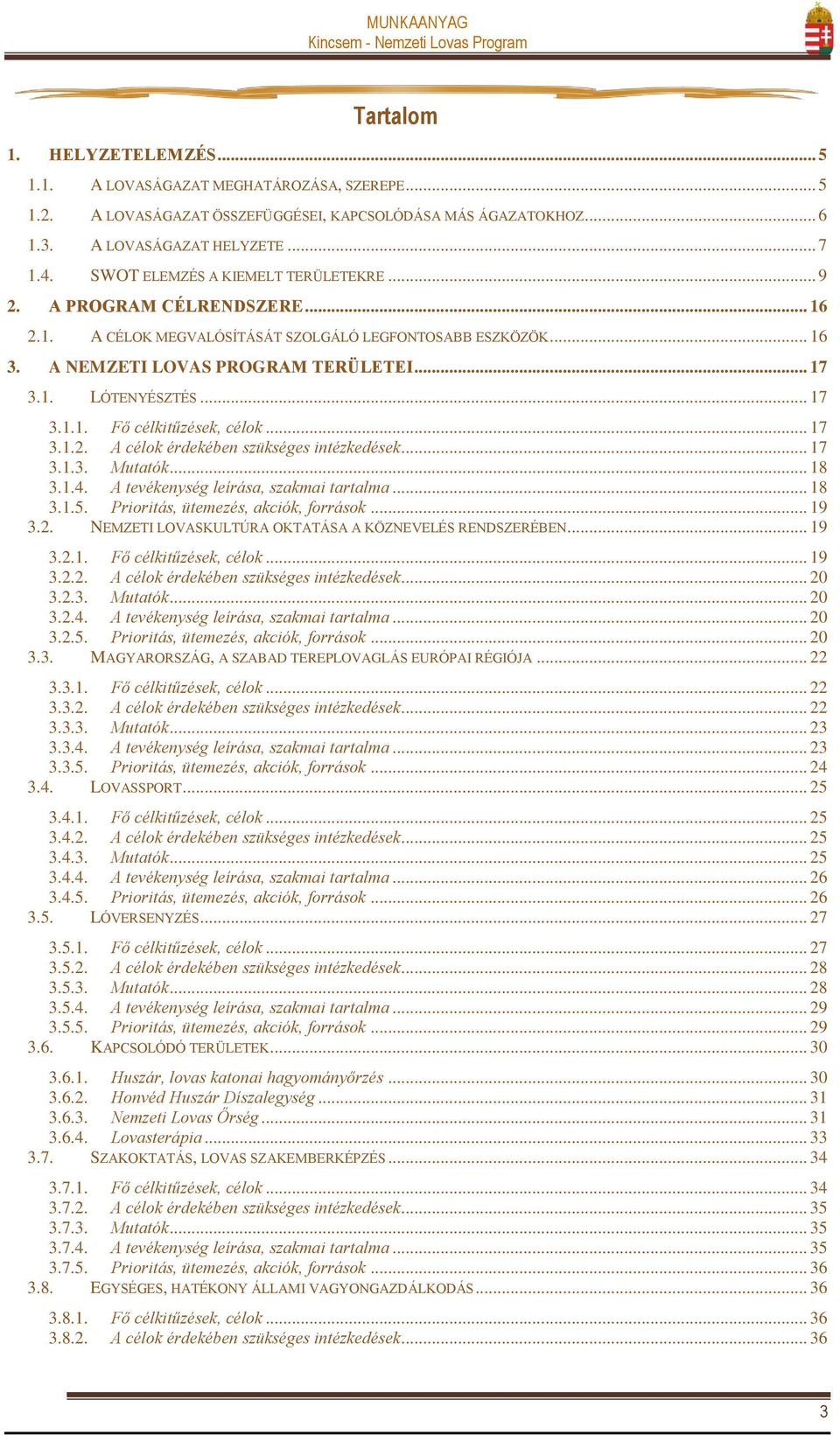 .. 17 3.1.1. Fő célkitűzések, célok... 17 3.1.2. A célok érdekében szükséges intézkedések... 17 3.1.3. Mutatók... 18 3.1.4. A tevékenység leírása, szakmai tartalma... 18 3.1.5.