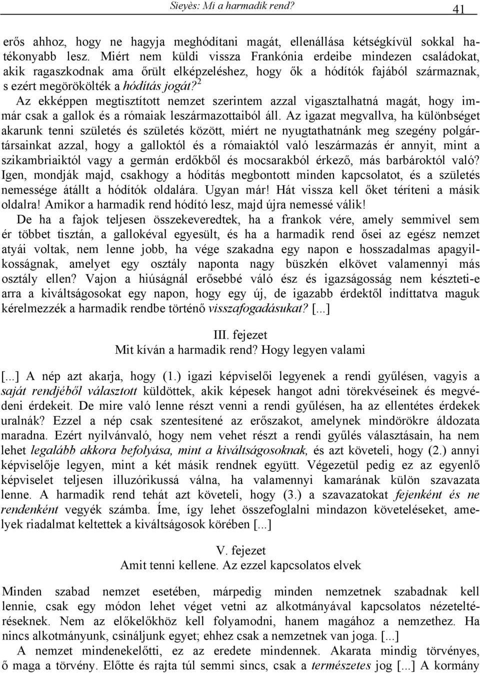 2 Az ekképpen megtisztított nemzet szerintem azzal vigasztalhatná magát, hogy immár csak a gallok és a rómaiak leszármazottaiból áll.