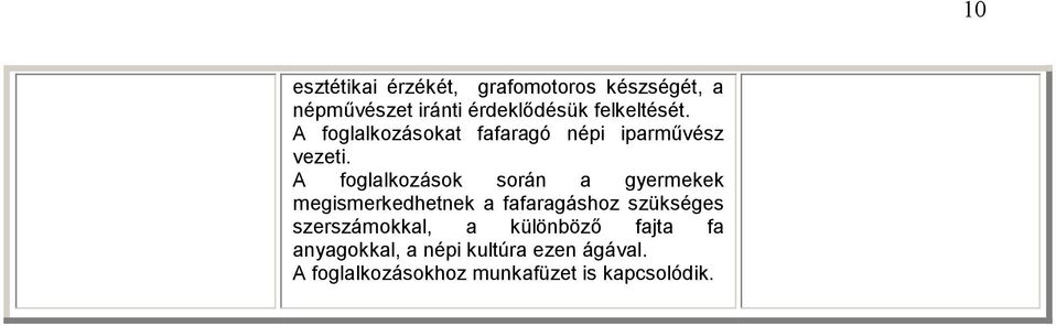 A foglalkozások során a gyermekek megismerkedhetnek a fafaragáshoz szükséges